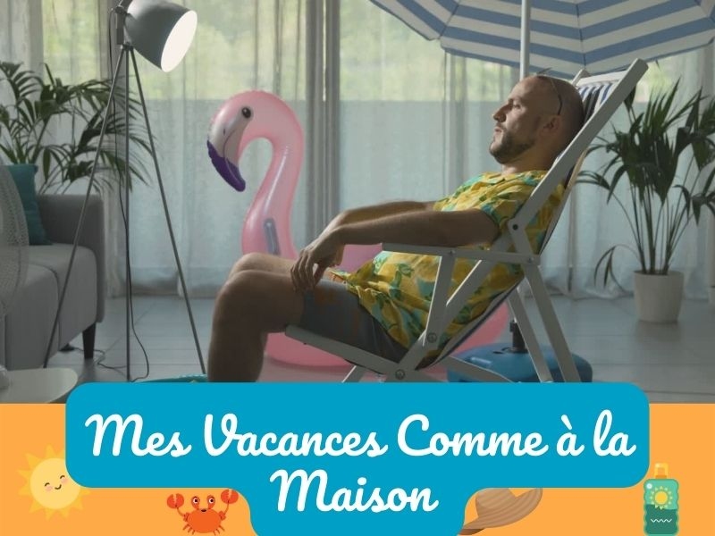 Mes vacances comme à la maison